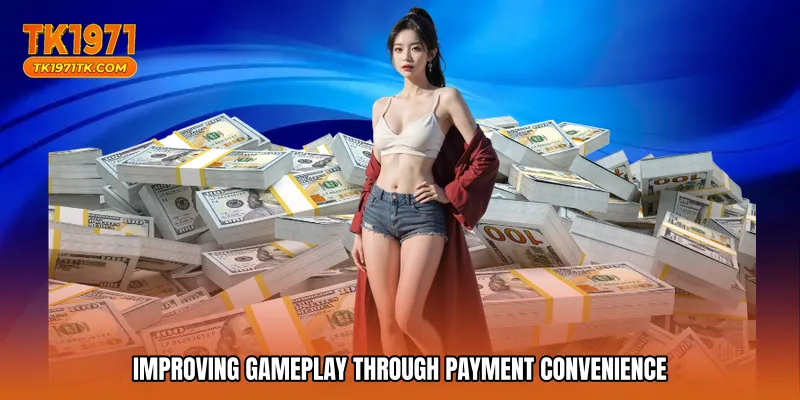 Improving gameplay through payment convenience