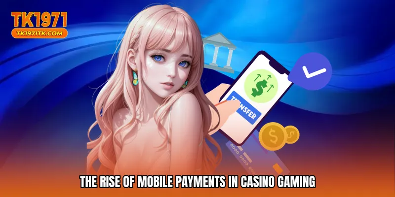 The rise of mobile payments in casino gaming