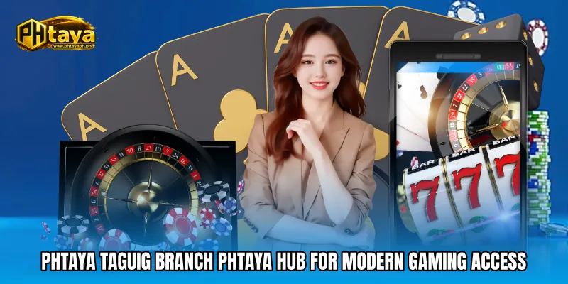 PHTAYA Taguig Branch PHTAYA Hub for Modern Gaming Access