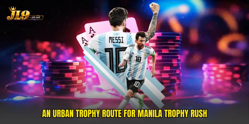 An urban trophy route for Manila Trophy Rush