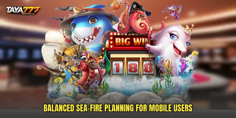 Balanced sea-fire planning for mobile users