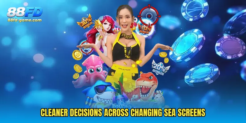 Cleaner decisions across changing sea screens