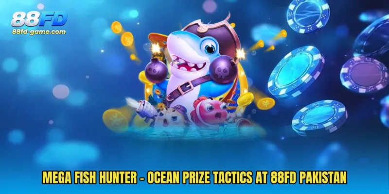 Mega Fish Hunter - Ocean Prize Tactics At 88FD Pakistan